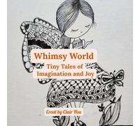 Whimsy World: Tiny Tales of Imagination and Joy