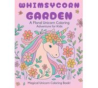 Whimsycorn Garden: A Floral Unicorn Coloring Adventure for Kids