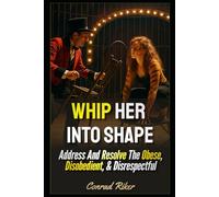 Whip Her Into Shape: Address And Resolve The Obese, Disobedient, & Disrespectful