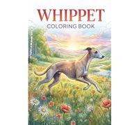 Whippet Coloring Book: Graceful Sighthound Designs with Running Poses, Cozy Naps & Nature Scenes for Dog Lovers - Stress Relief & Relaxation for Whippet Owners & Enthusiasts