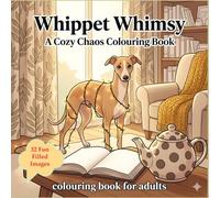 Whippet Whimsy: A Cozy Chaos Colouring Book: Naughty Paws and Quiet Corners: A Relaxing Journey Through a Mischievous Whippet’s Indoor Adventures
