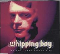 Whipping Boy - We Dont Need Anybody [CD 2]