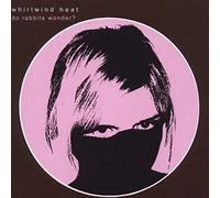 Whirlwind Heat - Do Rabbits Wonder?