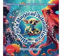 Whirly's Magical Adventures: Whirly the Time-Traveling Chihuahua: 8 Stories of Friendship, Kindness, and Being Yourself.
