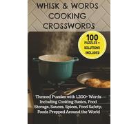 Whisk and Words Cooking Crosswords: Themed Puzzles with 1,200+ Words Including Cooking Basics, Food Storage, Sauces, Spices, Food Safety | 6x9 inches | 200 pages... Gifts, Holidays, Free Time