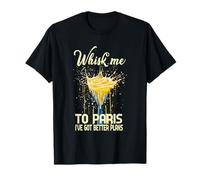 Whisk Me TO Paris I've Got Better Plans Maglietta