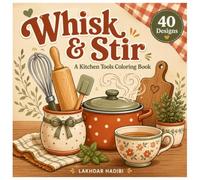 Whisk & Stir: A Kitchen Tools Coloring Book: 40 Bold and Easy Designs of Pots, Pans, Utensils and Cozy Cooking Scenes for All Ages