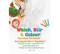 Whisk, Stir & Colour: A Fun-Filled Cooking & Colouring Adventure for Mini Chefs