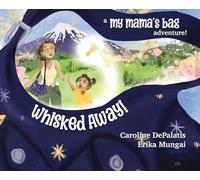 Whisked Away!: A My Mama's Bag Adventure to Japan