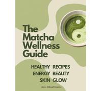 WHISKED. The Matcha Wellness Guide: Matcha's Benefits, Adaptogens & Recipes for Your Daily Ritual, Evidence-Based
