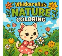 Whiskerella's Nature Coloring: A Cute Cat-Themed Nature Coloring Book for Girls Ages 4-8 | Whimsical Outdoor Adventures with Whiskerella