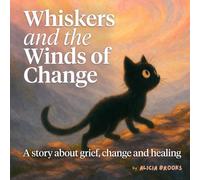 Whiskers and the Winds of Change: A story about grief, change and healing