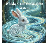 Whiskers and the Wishing Waters: A Little Hare's Brave Adventure