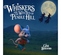 Whiskers and the Witches of Pendle Hill: A Children’s Tale of Courage, Curiosity, and History: A magical story inspired by true events - where a brave ... and the lessons of the Pendle Witches.