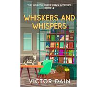 Whiskers and Whispers: Secrets, Suspicions, and Feline Detectives (The Willow Creek Cozy Mystery- book 4)