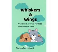 Whiskers and Wings: A Comfort Journal For Kids Who've Lost A Pet