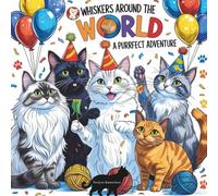Whiskers Around the World: A Purrfect Adventure: Educational Fun with Cats from Around the Globe for Kids Ages 4-10