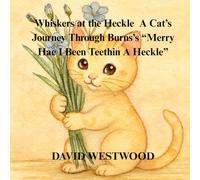 Whiskers at the Heckle A Cat’s Journey Through Burns’s “Merry Hae I Been Teethin A Heckle”