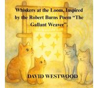 Whiskers at the Loom, Inspired by the Robert Burns Poem “The Gallant Weaver”.
