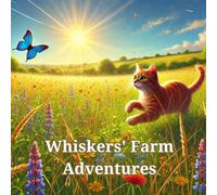 Whiskers' Farm Adventures: Heartwarming Farmyard Tales for Kids