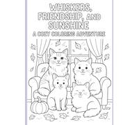 Whiskers, Friendship, and Sunshine : A Cozy Coloring Adventure: Whiskers,Friendship, and Sunshine Book Series