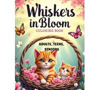Whiskers in Bloom: Cats in Springtime Coloring Book: 50 Large-Print, Relaxing Cat Coloring Pages for Adults, Teens & Seniors - Mindfulness, Stress Relief, and Cozy Feline Fun