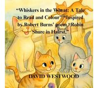 “Whiskers in the Wheat: A Tale to Read and Colour” “Inspired by Robert Burns’ poem “Robin Shure in Hairst,”