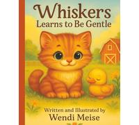 Whiskers Learns to Be Gentle; A Farmyard Friends Story About Kindness, Self-Control, and Caring for Others: A Cozy Farm Story About a Playful Kitten Learning Gentle Ways for Ages 3-10