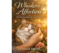 WHISKERS OF AFFECTION: The Heartwarming Life of a Loving Cat
