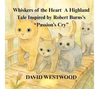Whiskers of the Heart A Highland Tale Inspired by Robert Burns’s “Passion’s Cry