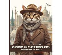 Whiskers on the Wander Path: A Relaxing Adult Coloring Book Featuring an Adventurous Explorer Cat