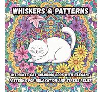 Whiskers & Patterns: Intricate Cat Coloring Book with Elegant Patterns for Relaxation and Stress Relief