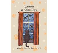 Whiskers & Quiet Days : My Cat, My Calm, The Quiet Jouy of Us: Cat Lover Journal | Journal for Cat Moms | 7x10 inches, 110 Colorful Cat-themed Pages | Cat Love Story | Gift for Cat Owners