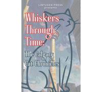 Whiskers Through Time: The Calgary Cat Chronicles