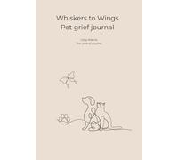 Whiskers to Wings: Pet Grief Journal: A Guided Journey Through Grief, Memories, and Healing