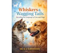 Whiskers & Wagging Tails: Decoding the Language of Cats and Dogs: 1