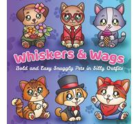 Whiskers & Wags Bold and Easy Snuggly Pets in Silly Outfits: A Funny Dogs and Cats Coloring Book for Adults and Kids - Easy, Bold, and Hilarious ... Lovers, Birthdays, Christmas, and Relaxation
