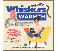 Whiskers & Warmth: Calm Coloring for Cat Lovers: Cozy Moments Lazy Day - A Girl and Her Cat