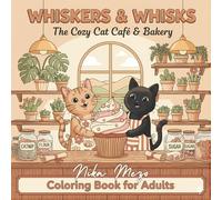Whiskers & Whisks: The Cozy Cat Café & Bakery: Coloring Books for Adults