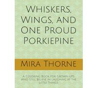 Whiskers, Wings, and One Proud Porkiepine: A Coloring Book for Grown-Ups Who Still Believe in Laughing at the Little Things