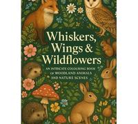 Whiskers, Wings & Wildflowers: an Intricate Colouring Book of Woodland Animals and Nature Scenes