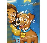 Whiskers, Wings & Wise Little Things.: A Merry Fill-In-the-Blank Adventure with Grinna, Kiki, Coco, Nuno & Friends
