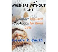 Whiskers Without Sight: A Comfort-Focused Cookbook for Blind Cats