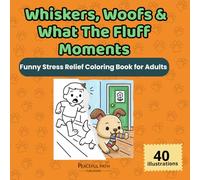 Whiskers, Woofs & Wild Tales: The Most Fun Anti-Stress Coloring Book for Dog and Cat Lovers