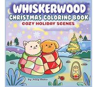 Whiskerwood Christmas Coloring Book: Cozy Holiday Scenes for Relaxation and Festive Joy: Adorable hand-drawn winter cottages, pastries, and animals to color and unwind this Christmas season
