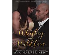 Whiskey and Wildfire: 1 - Kent Ava Harper