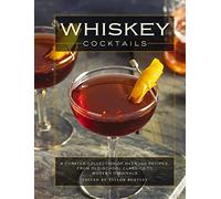 Whiskey Cocktails: A Curated Collection of Over 100 Recipes, From Old School Classics to Modern Originals (Cocktail Recipes, Whisky Scotch Bourbon ... Mixology, Drinks and Beverages Cookbook)