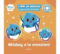Whiskey e le emozioni. Whiskey & i suoi amici. Ediz. a colori. Con QRcode