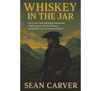 Whiskey in the Jar: Across the Cork and Kerry mountains, a highwayman rode for fortune - betrayed by love, he became a legend.