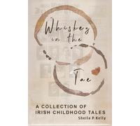 Whiskey In The Tae: A Collection of Irish Childhood Tales